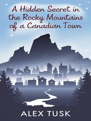 cover image of A Hidden Secret in the Rocky Mountains of a Canadian Town